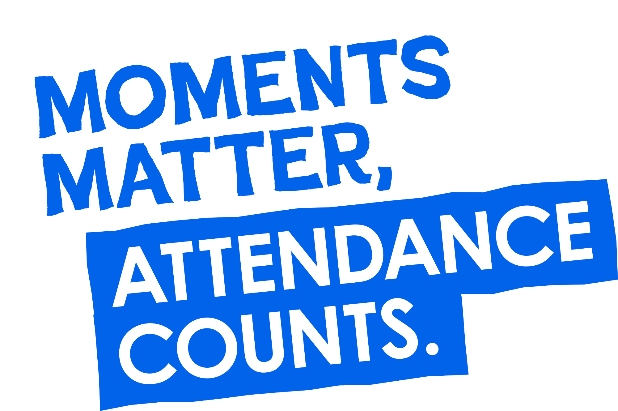Moments Matter, Attendance Counts